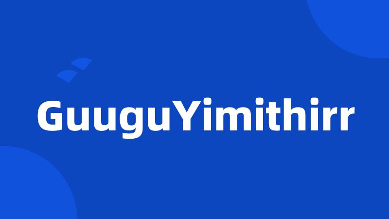 GuuguYimithirr