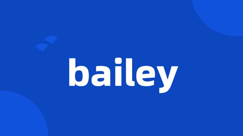 bailey