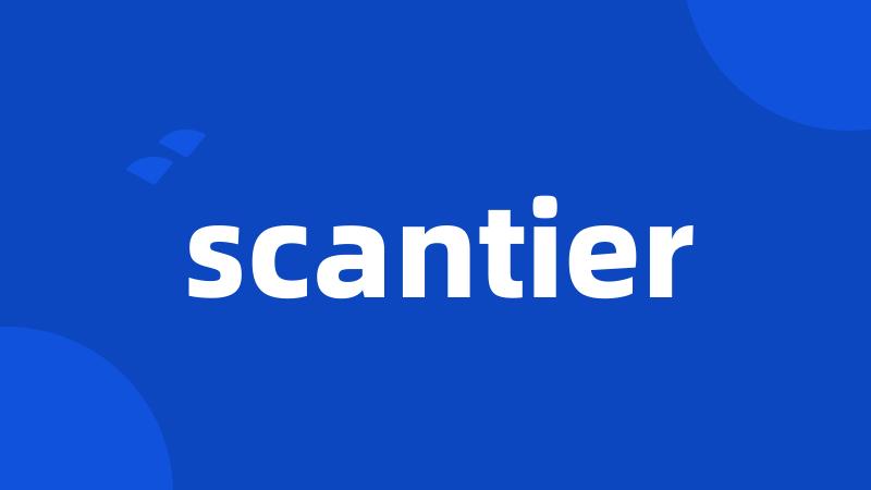 scantier