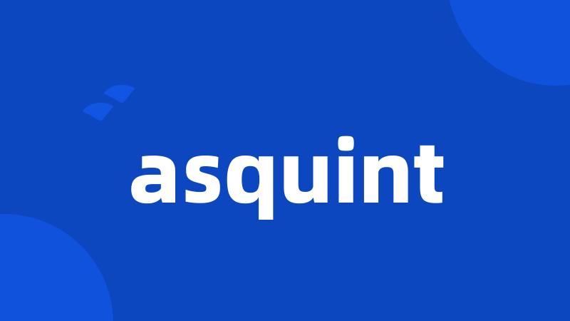 asquint