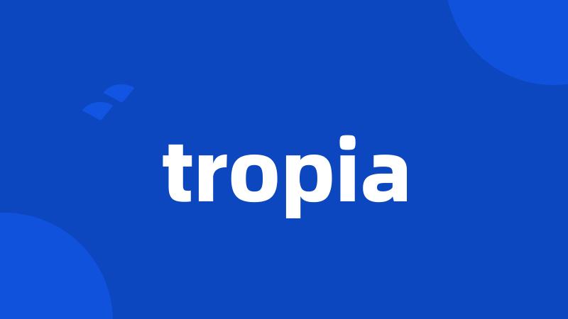 tropia