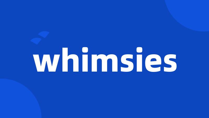 whimsies