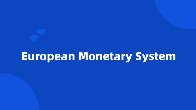 European Monetary System