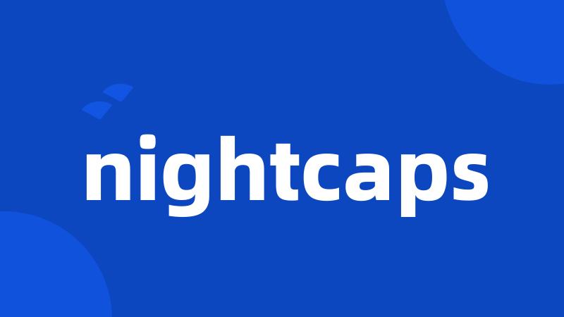 nightcaps