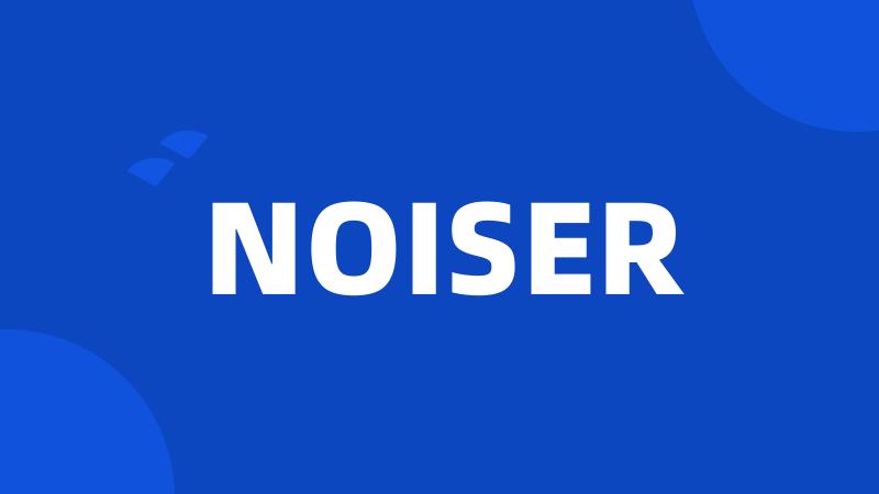 NOISER