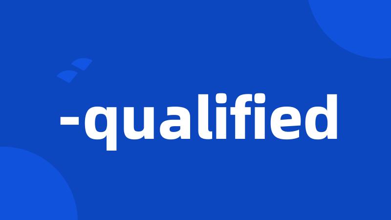 -qualified