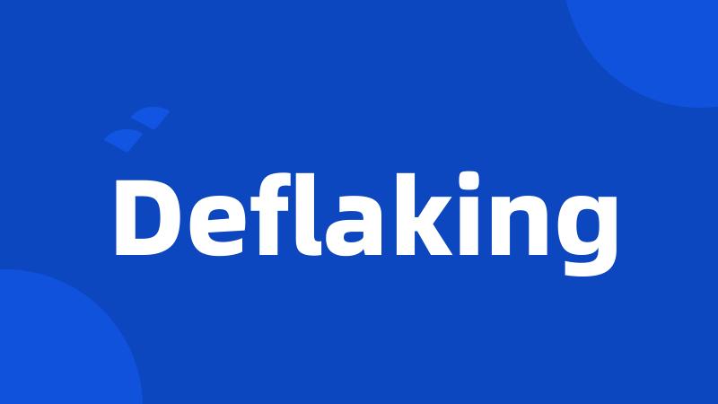 Deflaking