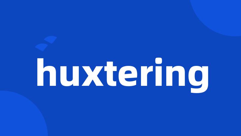 huxtering