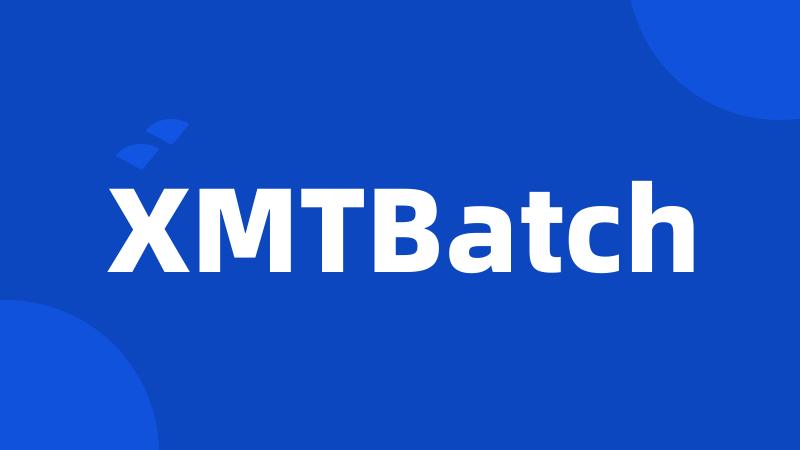 XMTBatch