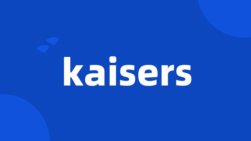 kaisers