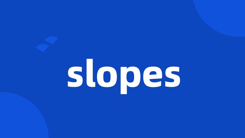 slopes