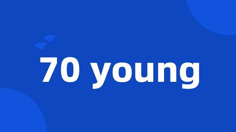 70 young