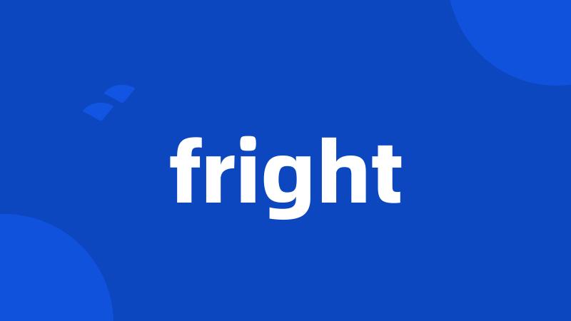 fright