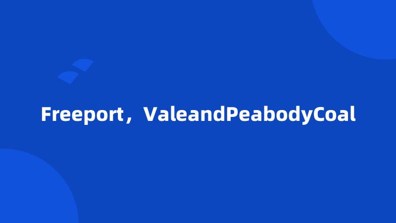 Freeport，ValeandPeabodyCoal