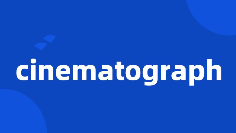 cinematograph