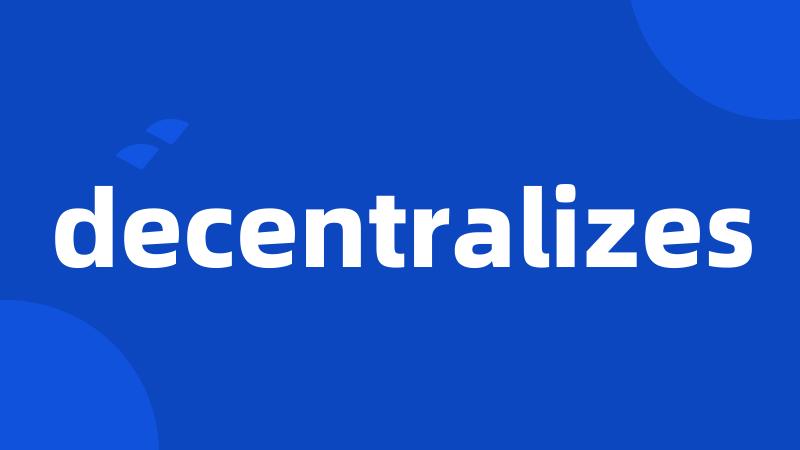 decentralizes