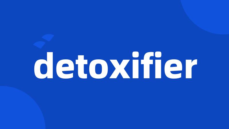 detoxifier