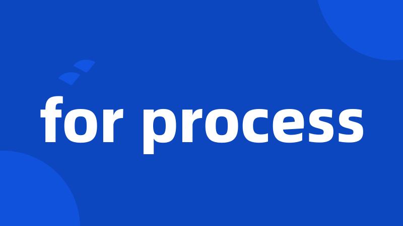 for process