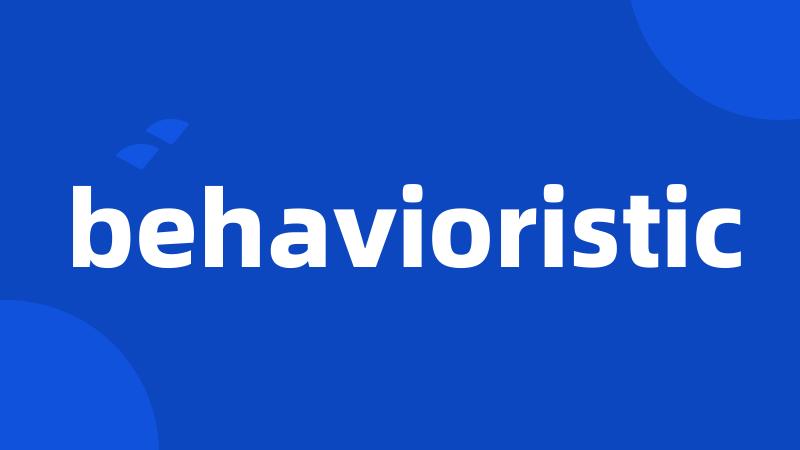 behavioristic