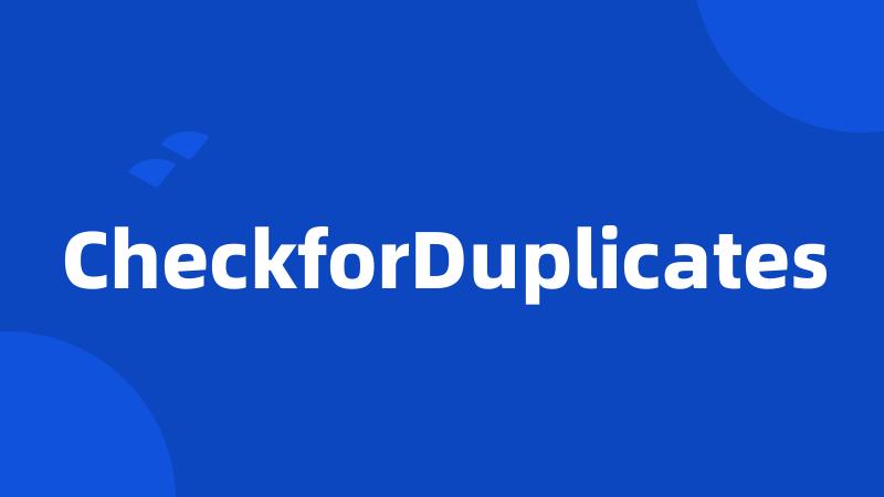 CheckforDuplicates