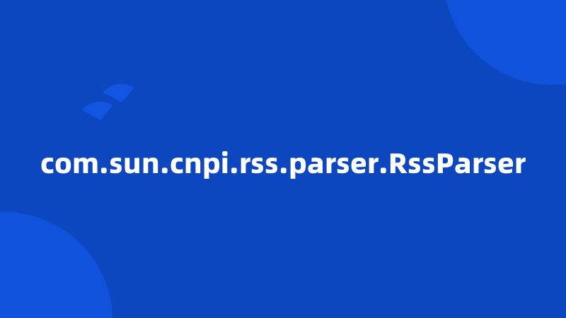 com.sun.cnpi.rss.parser.RssParser