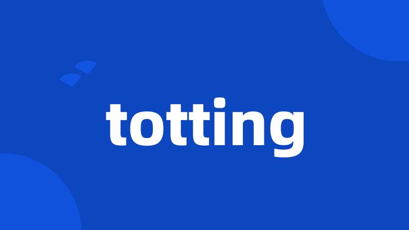 totting