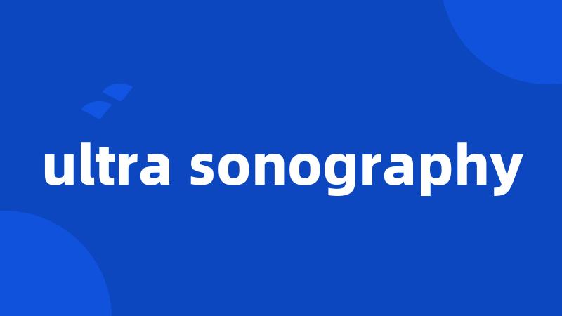 ultra sonography