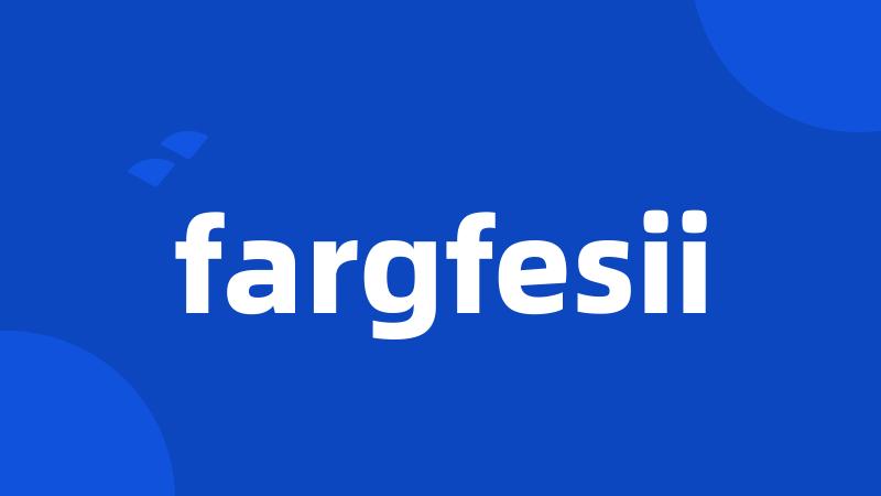 fargfesii