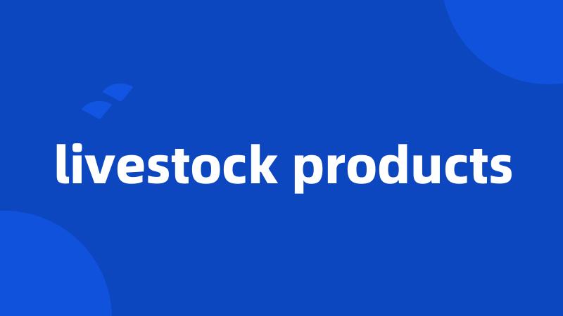 livestock products