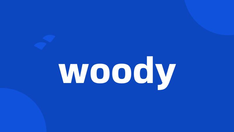 woody