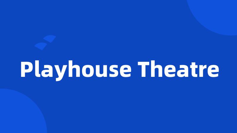 Playhouse Theatre