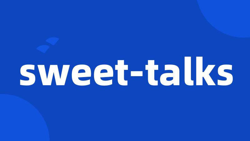 sweet-talks