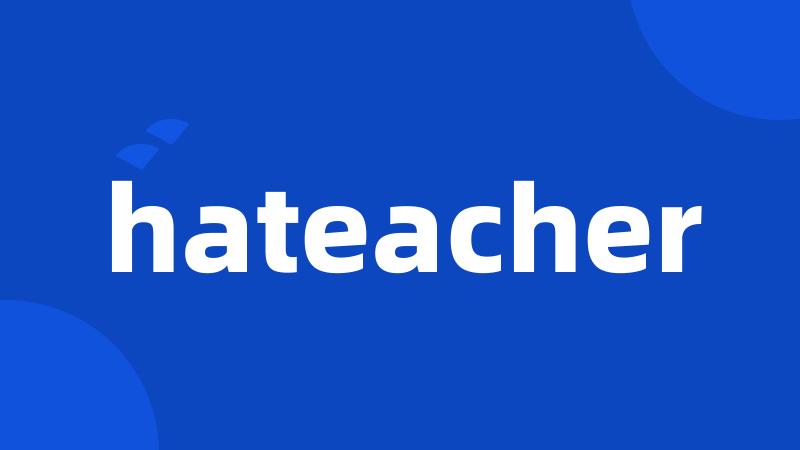 hateacher