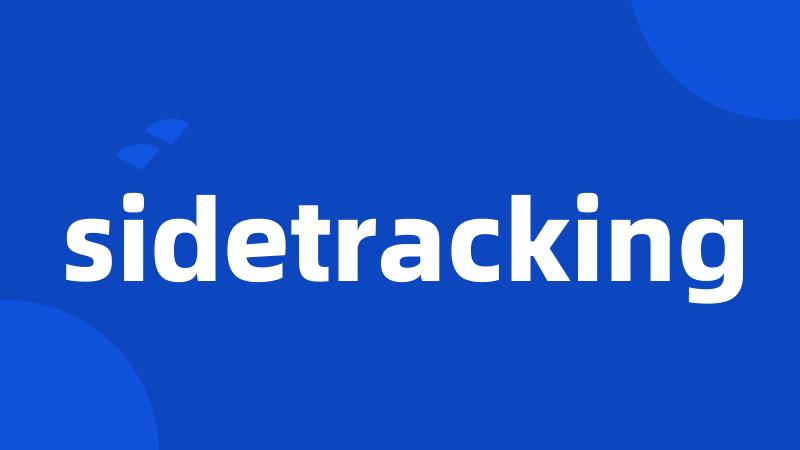 sidetracking