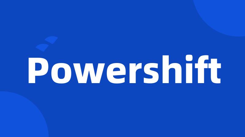 Powershift