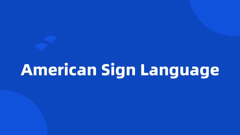 American Sign Language