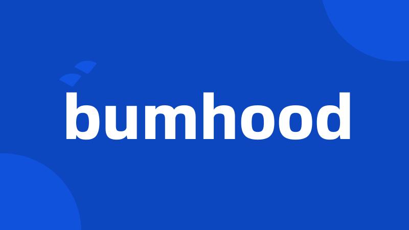 bumhood