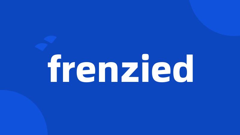 frenzied