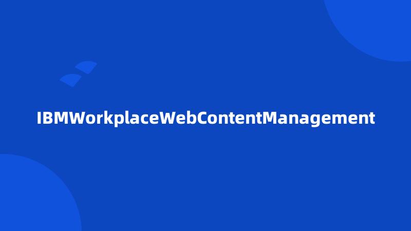 IBMWorkplaceWebContentManagement