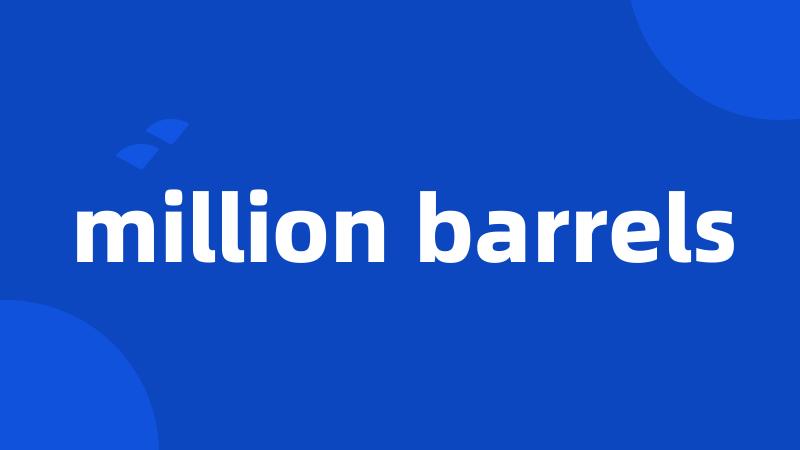 million barrels