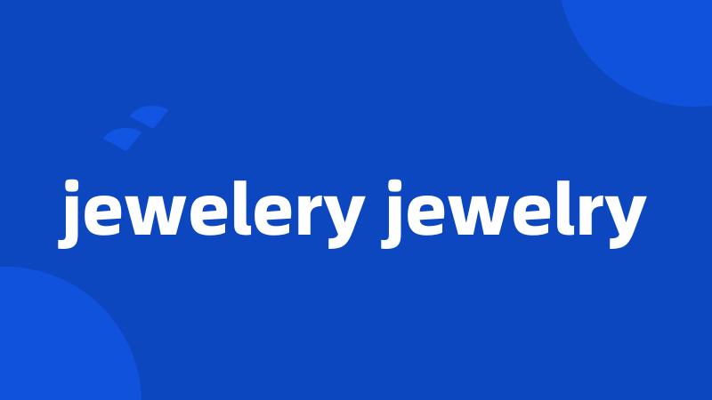 jewelery jewelry