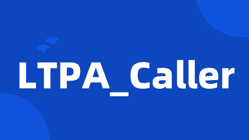 LTPA_Caller