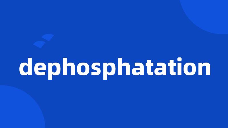 dephosphatation