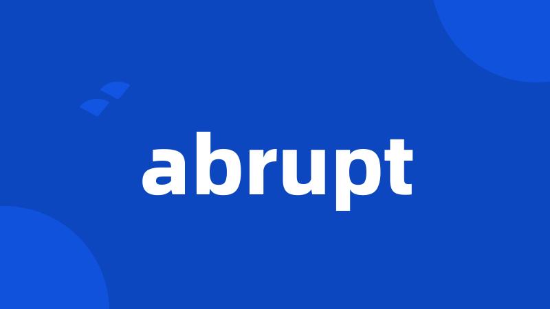 abrupt