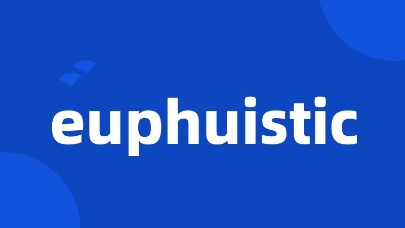 euphuistic