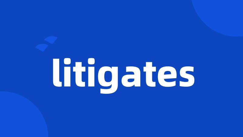 litigates