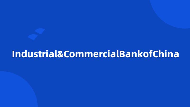 Industrial&CommercialBankofChina