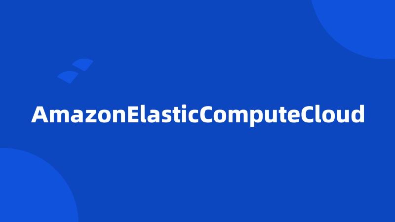 AmazonElasticComputeCloud