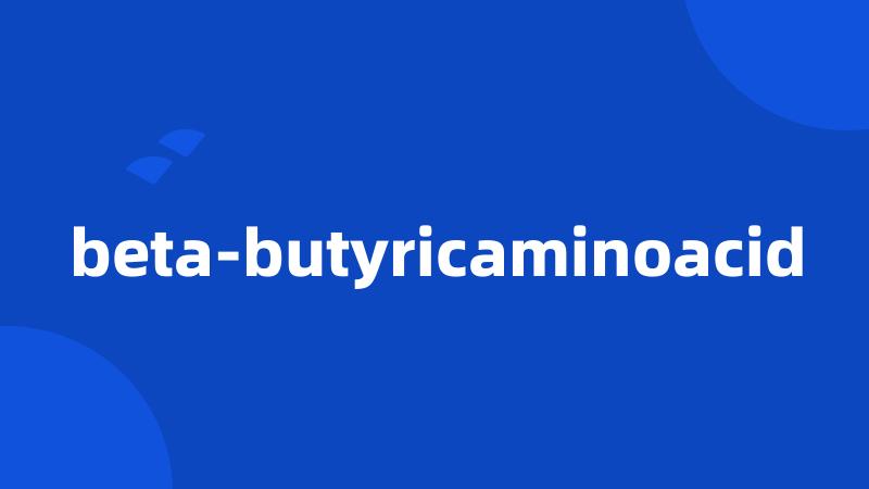 beta-butyricaminoacid