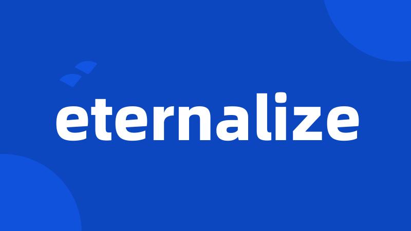 eternalize